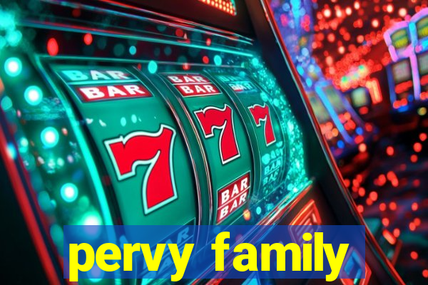 pervy family